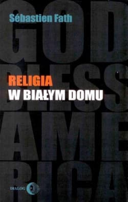 Religia w Białym Domu - Sebastien Fath