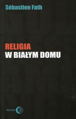 Religia w Białym Domu - Sebastien Fath