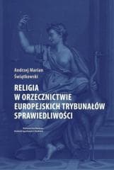 Religia w orzecznictwie europejskich trybunałów... - Świątkowski Andrzej Marian
