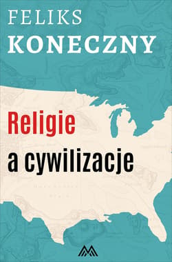 Religie a cywilizacje - ebook - Feliks Koneczny