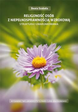 Religijność osób z niepełnosprawnością wzrokową Struktura i uwarunkowania - Beata Szabała