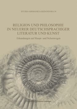 Religion und Philosophie in neuerer deutschsprachiger Literatur und Kunst Erkundungen auf Haupt- und Nebenwegen