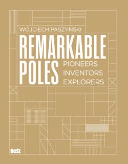 Remarkable Poles. Pioneers, inventors, explorers - Wojciech Paszyński