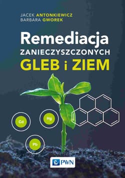 Remediacja zanieczyszczonych gleb i ziem - Barbara Gworek