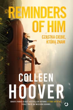 Reminders of Him. Cząstka ciebie, którą znam (wydanie filmowe) - Colleen Hoover