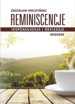 Reminiscencje - wspomnienia i refleksje wiersze - Zdzisław Moczyński