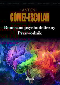 Renesans psychodeliczny. Przewodnik - Anton Gomez-Escolar