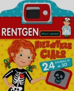 Rentgen Niezwykłe ciało Zobacz jak to działa 24 animacje w 3D - Praca zbiorowa