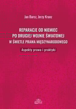 Reparacje od Niemiec po drugiej wojnie światowej w świetle prawa międzynarodowego Aspekty prawa i praktyki - Barcz Jan, Jerzy Kranz