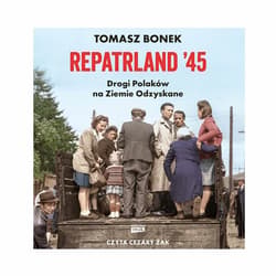 Repatrland '45. Drogi Polaków na Ziemie Odzyskane - audiobook
