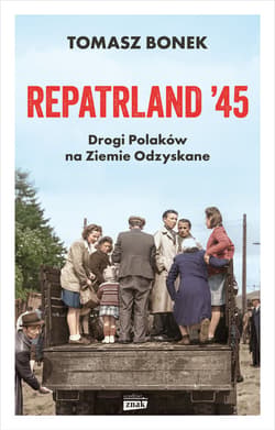 Repatrland '45. Drogi Polaków na Ziemie Odzyskane - ebook - Tomasz Bonek