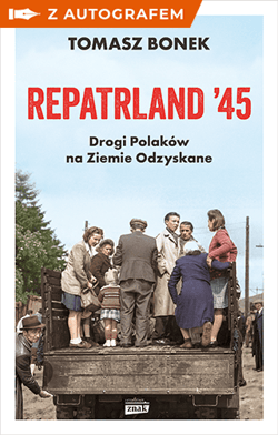 Repatrland '45. Drogi Polaków na Ziemie Odzyskane - książka z autografem