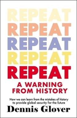 Repeat: A Warning from History - Dennis Glover