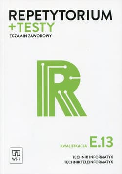 Repetytorium + testy Egzamin zawodowy Kwalifikacja E.13 Technik informatyk Technik teleinformatyk