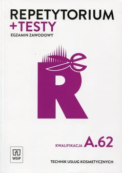 Repetytorium + testy Egzamin zawodowy Technik usług kosmetycznych Kwalifikacja A.62 Szkoła ponadgimnazjalna - Sekita-Pilch Monika
