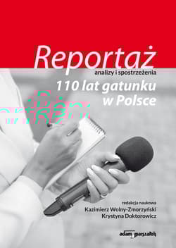Reportaż - analizy i spostrzeżenia 110 lat gatunku w Polsce - Krystyna Doktorowicz, Wolny-Zmorzyński Kazimierz