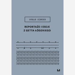 Reportaże i eseje z getta łódzkiego - Oskar Singer