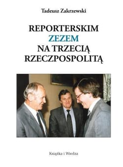 Reporterskim zezem na trzecią Rzeczpospolitą - Tadeusz Zakrzewski
