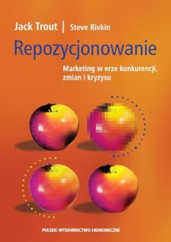 Repozycjonowanie Marketing w erze konkurencji, zmian i kryzysu - Trout Jack, Rivkin Steve
