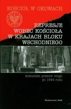 Represje wobec kościoła w krajach bloku wschodniego - pod redakcją Józefa Mareckiego