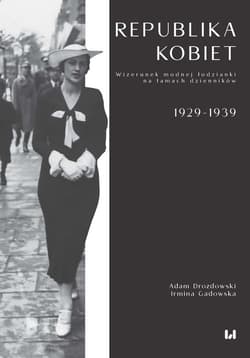 Republika kobiet Wizerunek modnej łodzianki na łamach dzienników. 1929–1939 - Drozdowski Adam