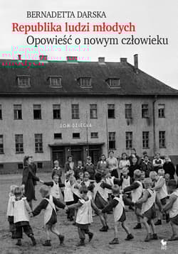 Republika ludzi młodych. Opowieść o nowym człowieku - Bernadetta Darska