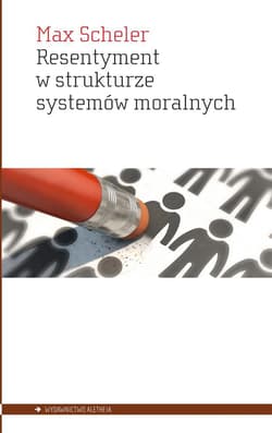 Resentyment w strukturze systemów moralnych - Max Scheler