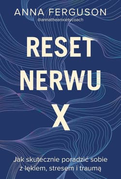 Reset nerwu X Jak skutecznie poradzić sobie z lękiem, stresem i traumą - Anna Ferguson