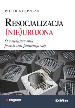 Resocjalizacja nieurojona O zawłaszczaniu przestrzeni penitencjarnej