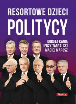 Resortowe dzieci. Politycy - ebook - Dorota Kania, Maciej Marosz, Jerzy Targalski