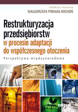 Restrukturyzacja przedsiębiorstw w procesie adaptacji do współczesnego otoczenia Perspektywa międzynarodowa