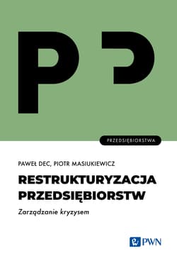 Restrukturyzacja przedsiębiorstw. Zarządzanie kryzysem - Masiukiewicz Piotr, Dec Paweł