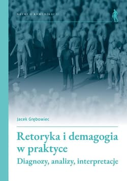 Retoryka i demagogia w praktyce - Grębowiec Jacek