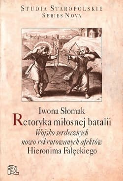 Retoryka miłosnej batalii Wojsko serdecznych nowo rekrutowanych afektów Hieronima Falęckiego