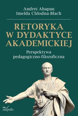 Retoryka w dydaktyce akademickiej Perspektywa pedagogiczno-filozoficzna - Andrei Ahapau