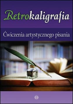 Retrokaligrafia Ćwiczenia artystycznego pisania - Katarzyna Szalewska