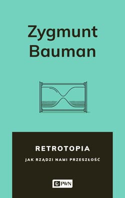Retrotopia Jak rządzi nami przeszłość? - Zygmunt Bauman