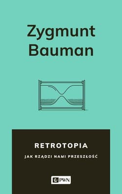 Retrotopia Jak rządzi nami przeszłość? - Zygmunt Bauman