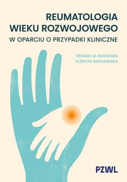 Reumatologia wieku rozwojowego w oparciu o przypadki kliniczne - Elżbieta Smolewska