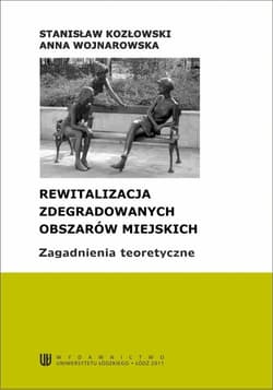 Rewitalizacja zdegradowanych obszarów miejskich. Zagadnienia teoretyczne - ebook - Stanisław Kozłowski, Wojnarowska Anna
