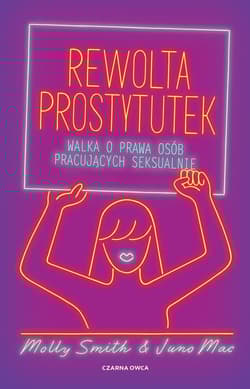 Rewolta prostytutek Walka o prawa osób pracujących seksualnie - Mac Juno, Smith Molly