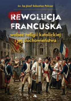 Rewolucja francuska wobec religii katolickiej i... - Pelczar Sebastian Józef