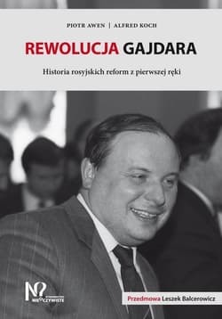 Rewolucja Gajdara Historia rosyjskich reform z pierwszej ręki - Awen Piotr, Koch Alfred