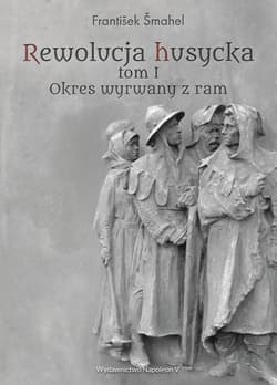 Rewolucja husycka Tom 1 Okres wyrwany z ram - František Šmahel