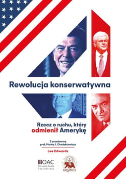 Rewolucja konserwatywna Rzecz o ruchu, który odmienił Amerykę - Edwards Lee