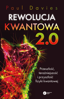 Rewolucja kwantowa 2.0. Przeszłość, teraźniejszość i przyszłość fizyki kwantowej - Paul Davies