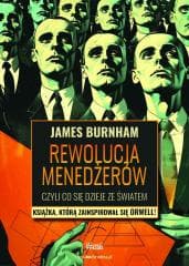 Rewolucja menadżerów, czyli co dzieje się ze... - James Burnham