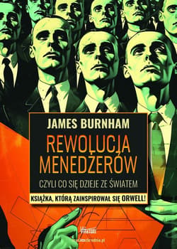 Rewolucja menadżerów, czyli co dzieje się ze... - James Burnham