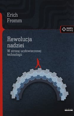 Rewolucja nadziei W stronę uczłowieczonej technologii - Erich Fromm