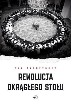 Rewolucja Okrągłego Stołu - Jan Skórzyński